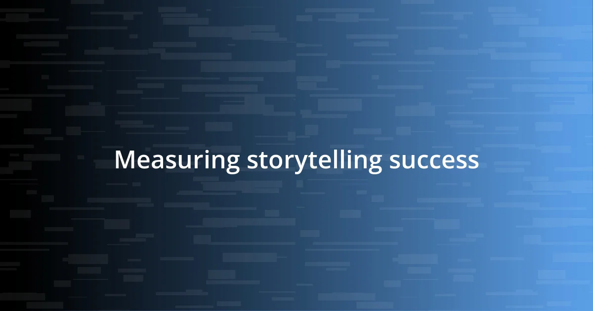 Measuring storytelling success