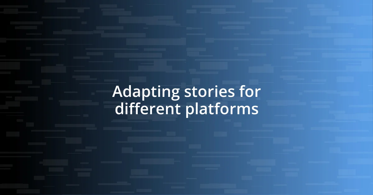 Adapting stories for different platforms