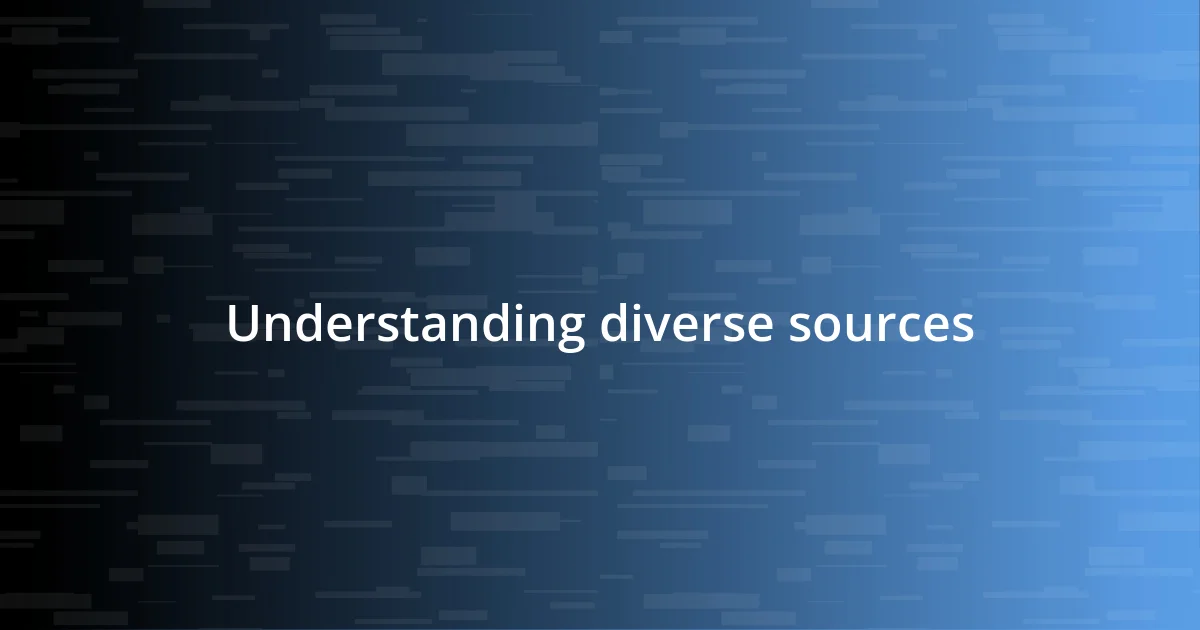 Understanding diverse sources