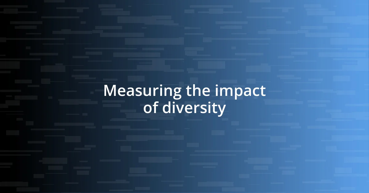 Measuring the impact of diversity