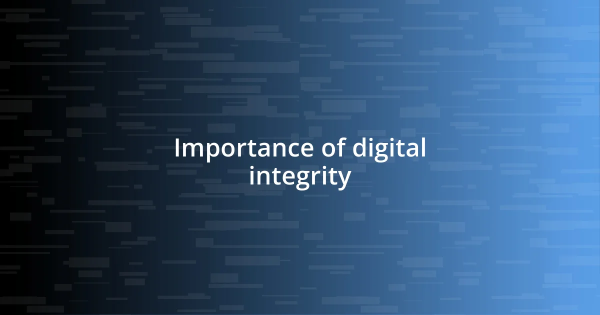 Importance of digital integrity