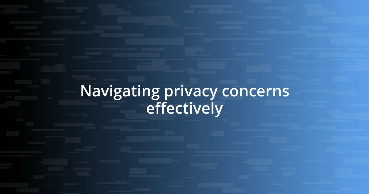 Navigating privacy concerns effectively