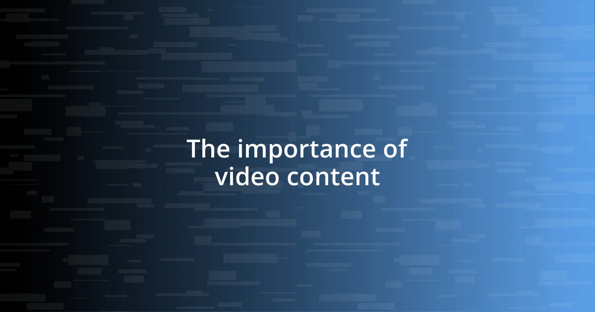 The importance of video content