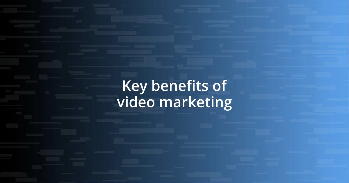 Key benefits of video marketing