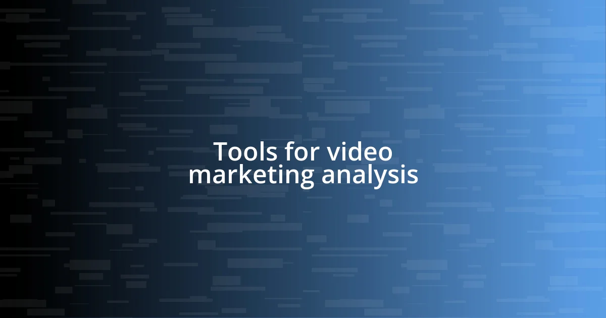 Tools for video marketing analysis