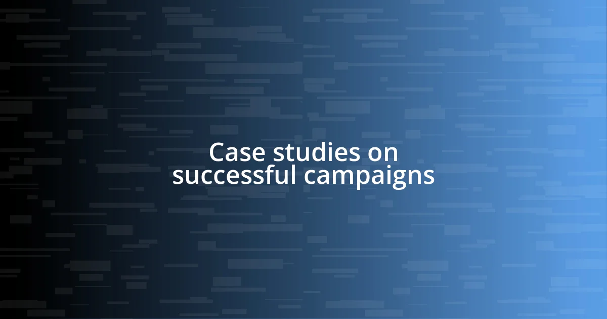 Case studies on successful campaigns