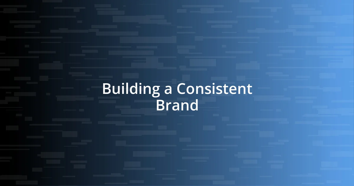 Building a Consistent Brand