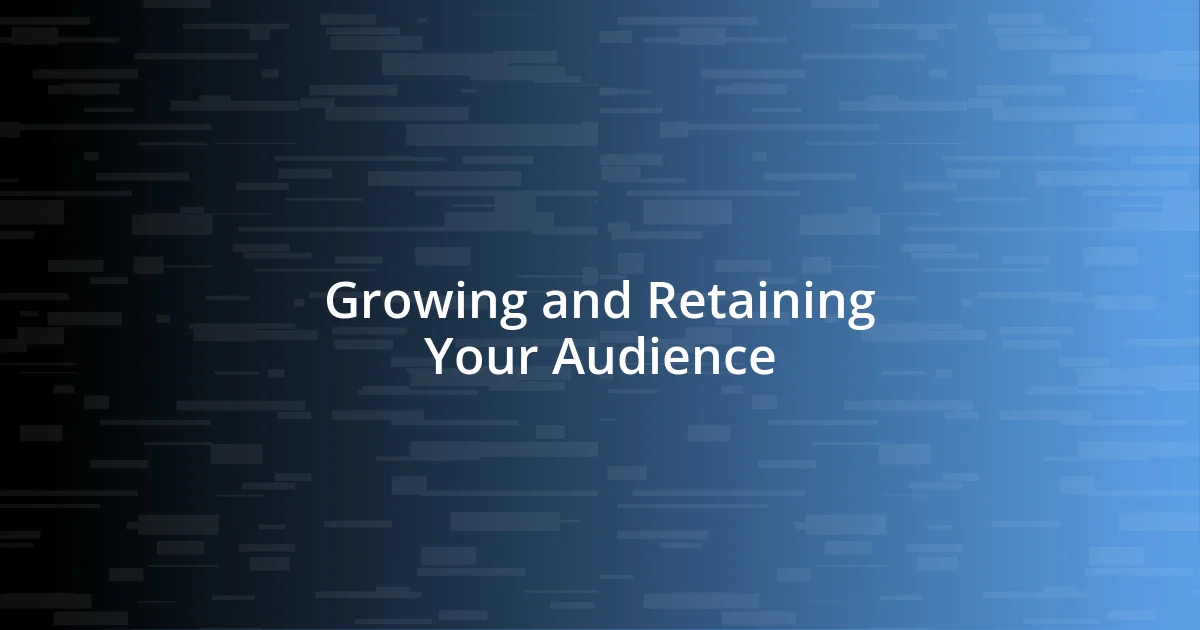 Growing and Retaining Your Audience