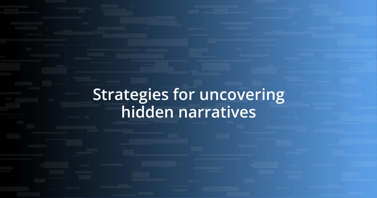 Strategies for uncovering hidden narratives