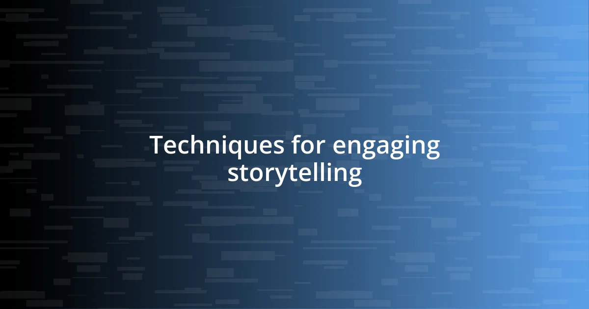 Techniques for engaging storytelling