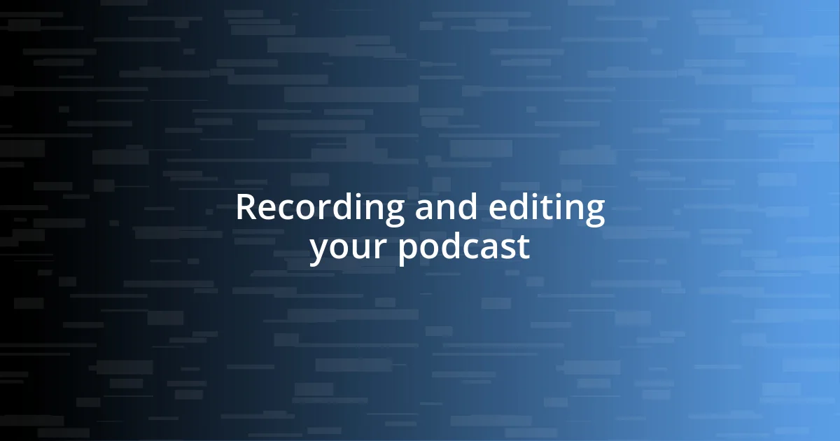 Recording and editing your podcast