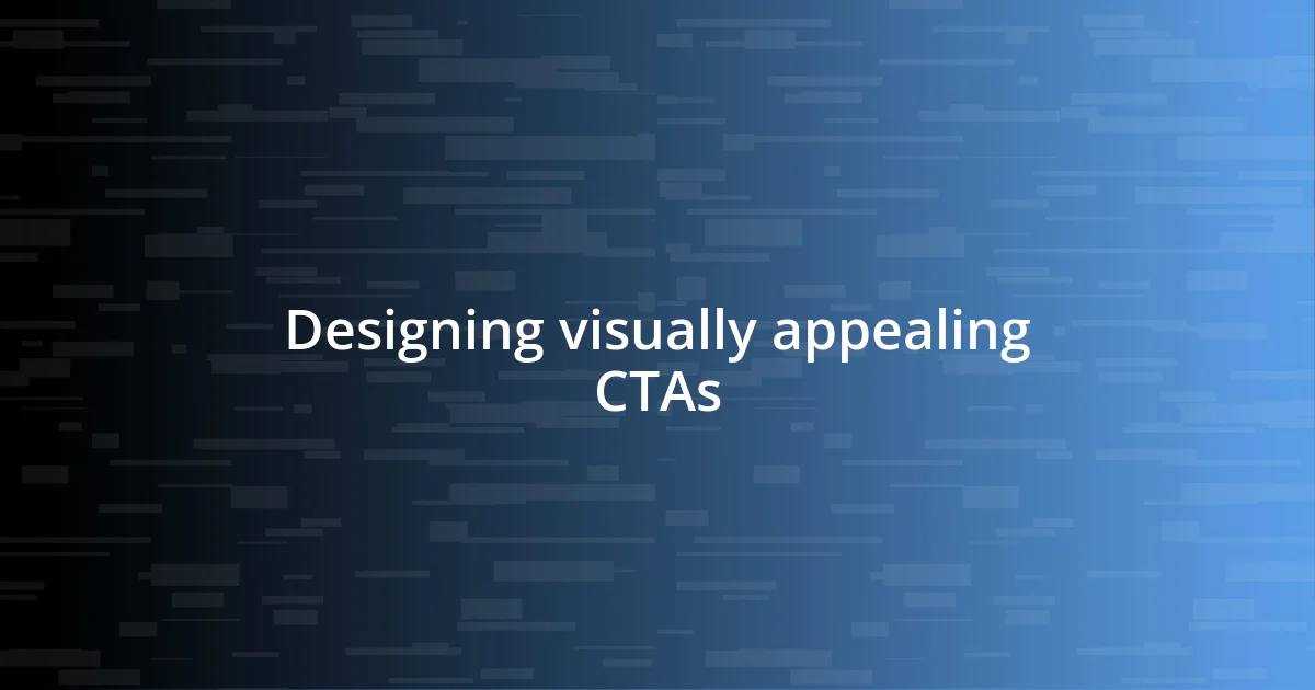 Designing visually appealing CTAs