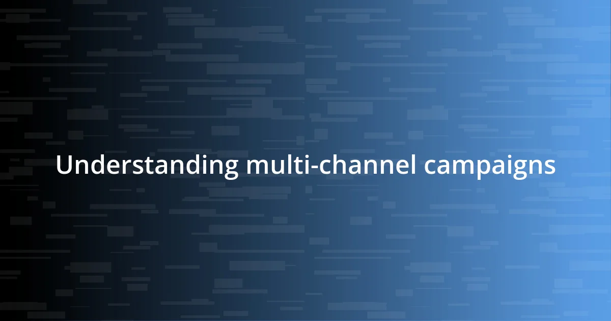 Understanding multi-channel campaigns