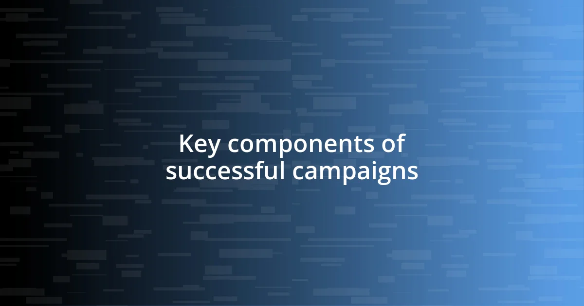 Key components of successful campaigns