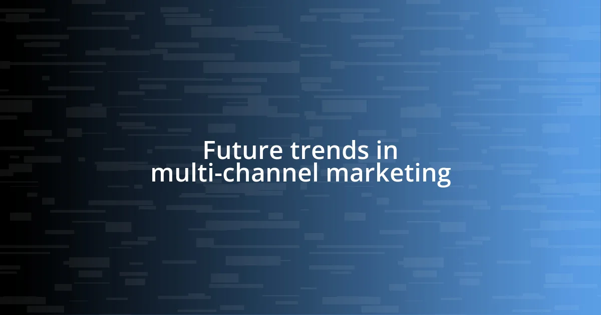 Future trends in multi-channel marketing