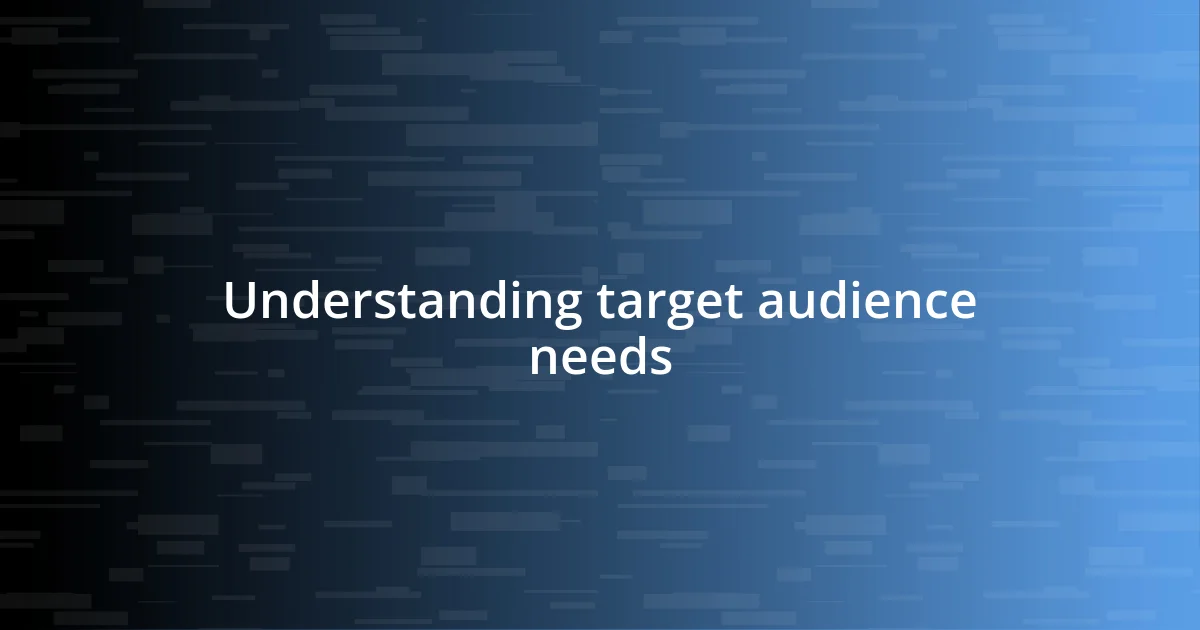 Understanding target audience needs