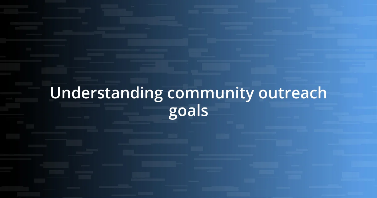 Understanding community outreach goals