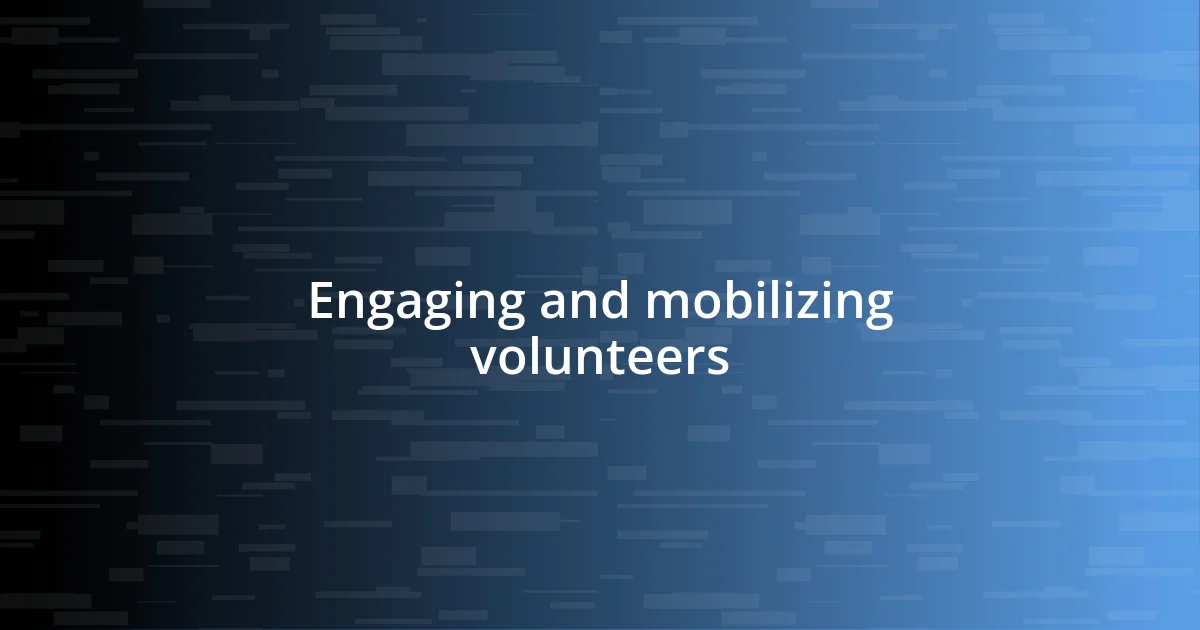 Engaging and mobilizing volunteers