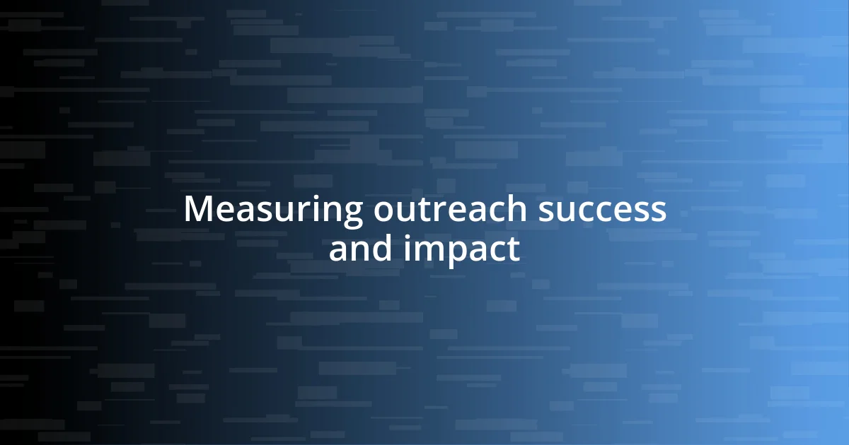 Measuring outreach success and impact