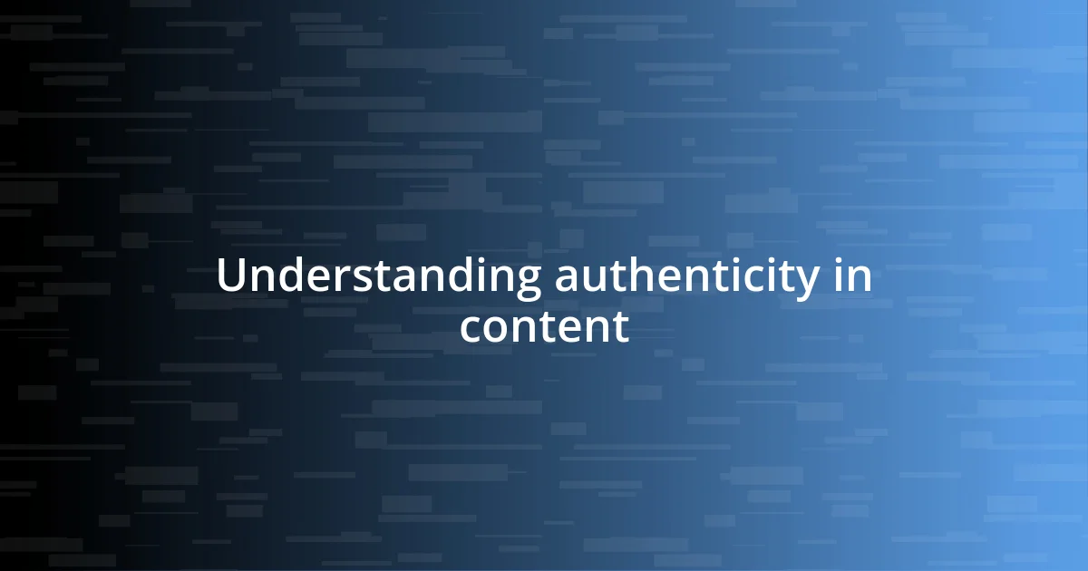 Understanding authenticity in content