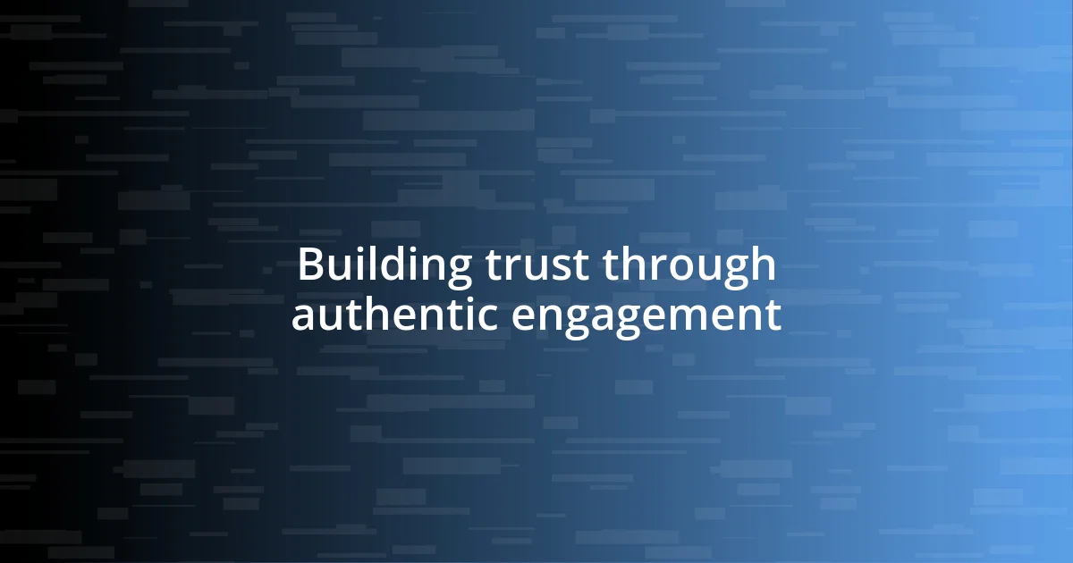 Building trust through authentic engagement