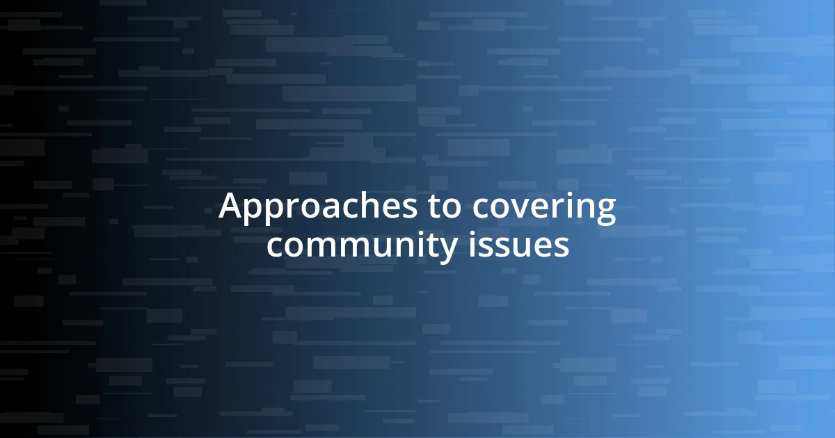 Approaches to covering community issues