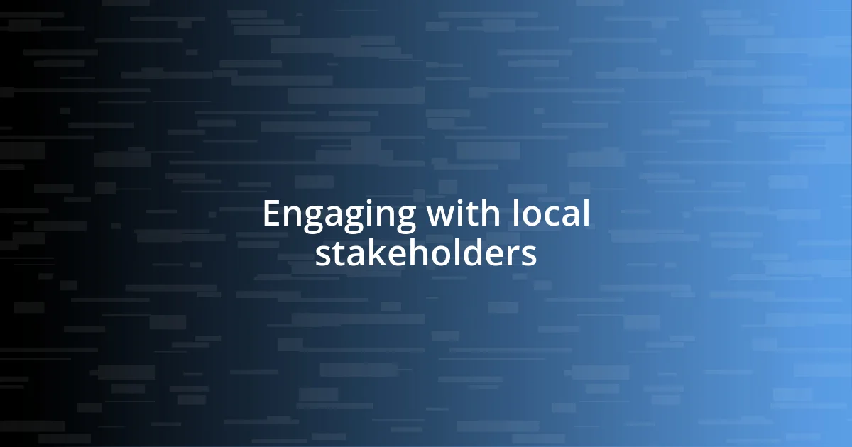 Engaging with local stakeholders