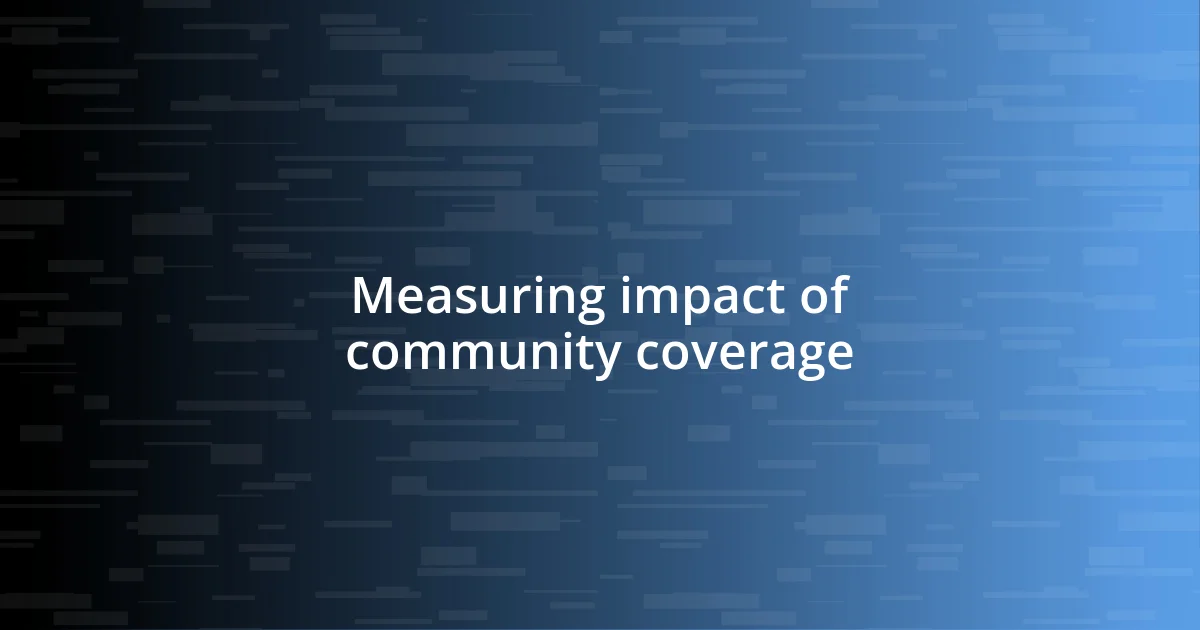 Measuring impact of community coverage