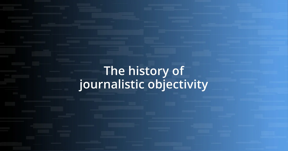 The history of journalistic objectivity