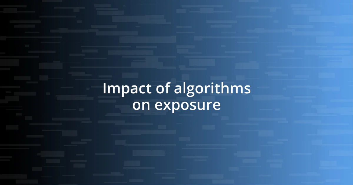 Impact of algorithms on exposure