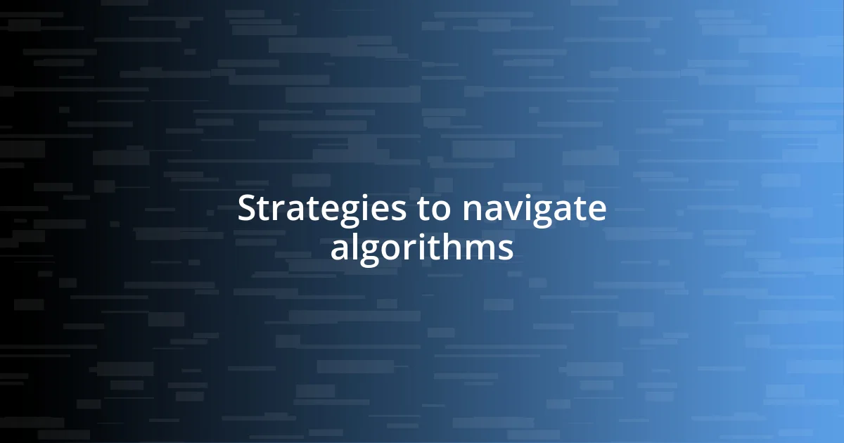 Strategies to navigate algorithms