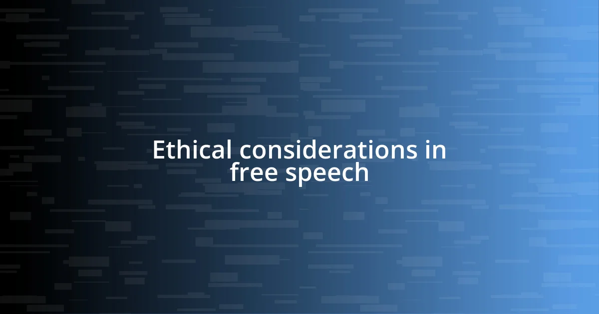 Ethical considerations in free speech