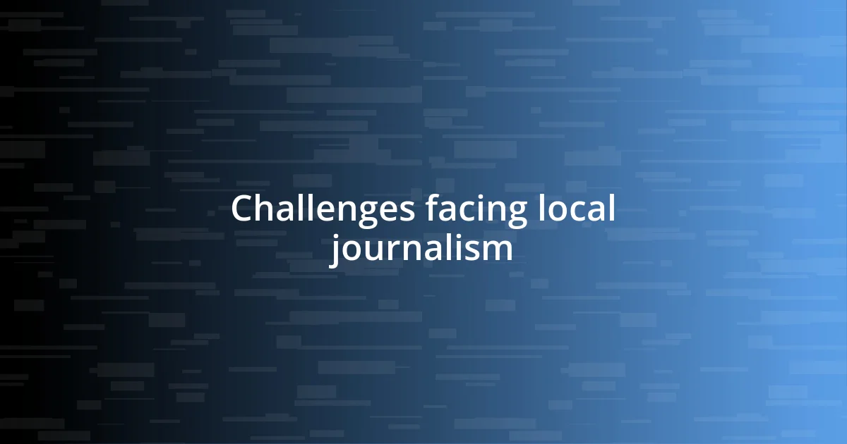 Challenges facing local journalism