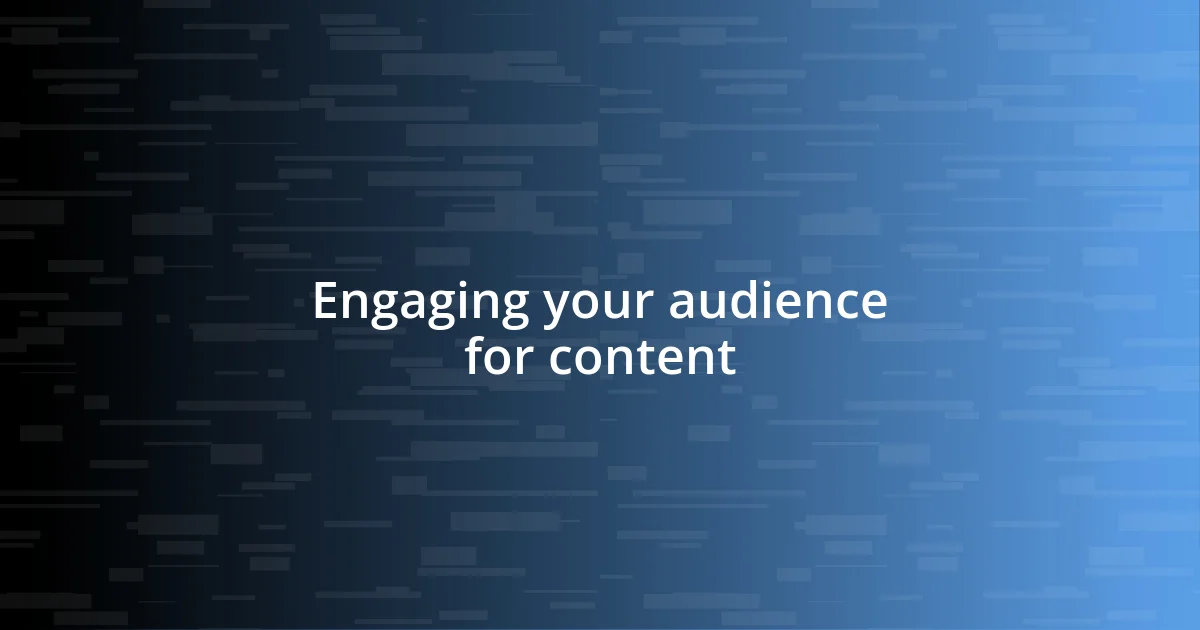 Engaging your audience for content