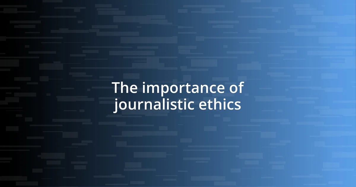 The importance of journalistic ethics