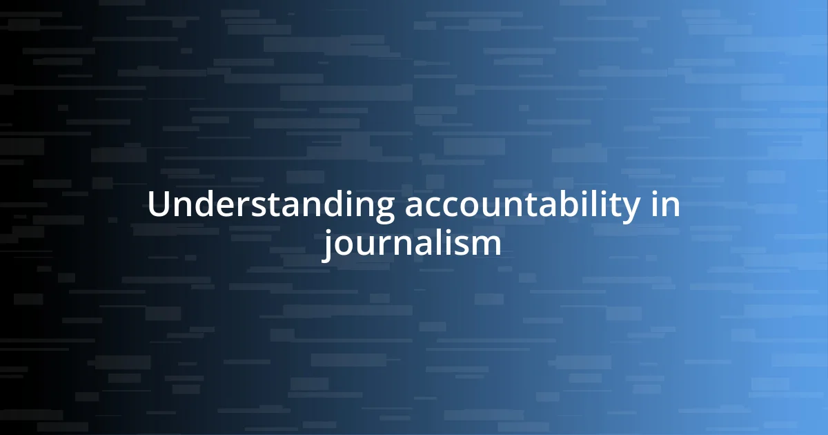 Understanding accountability in journalism