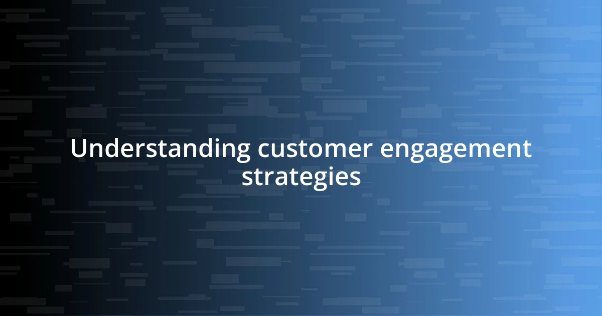 Understanding customer engagement strategies