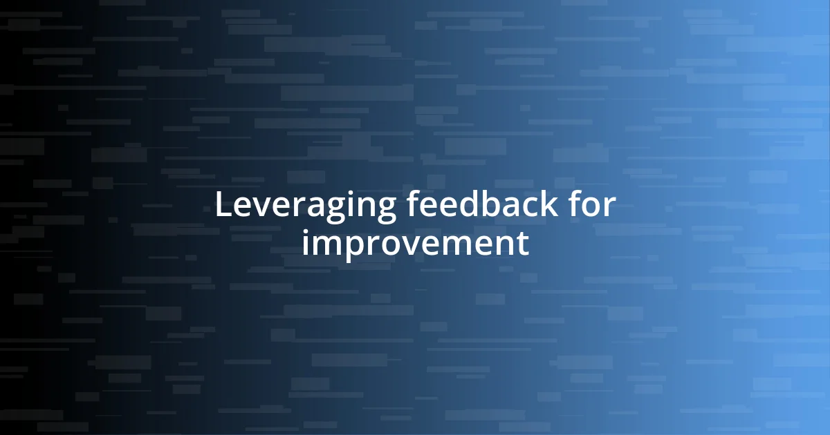 Leveraging feedback for improvement