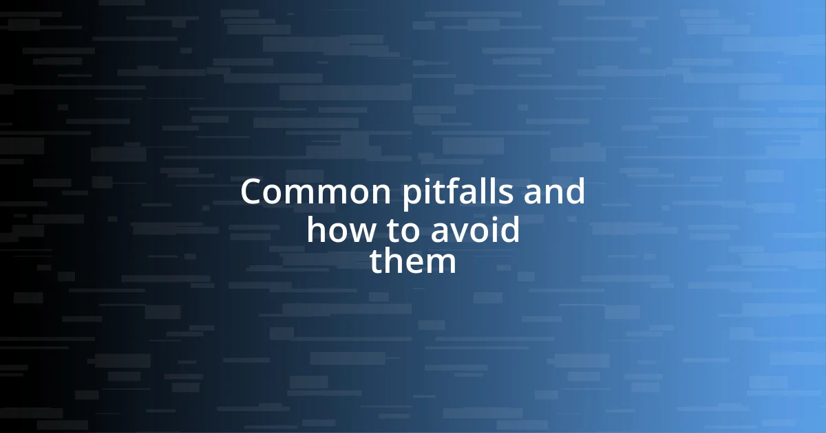 Common pitfalls and how to avoid them