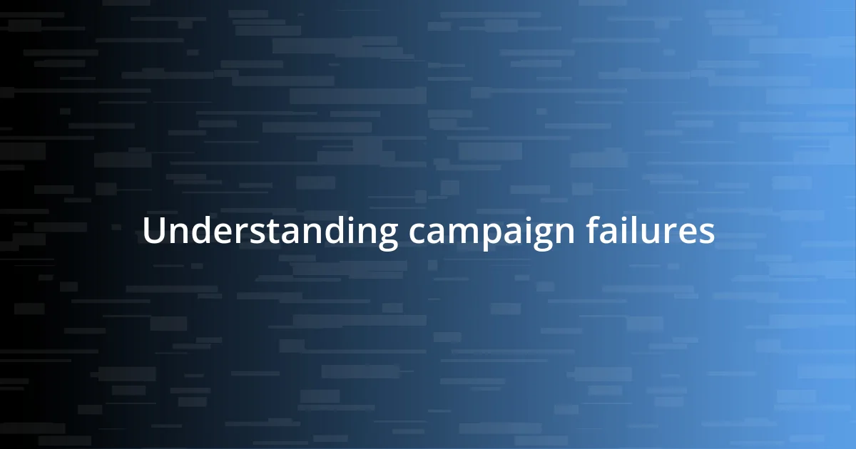 Understanding campaign failures