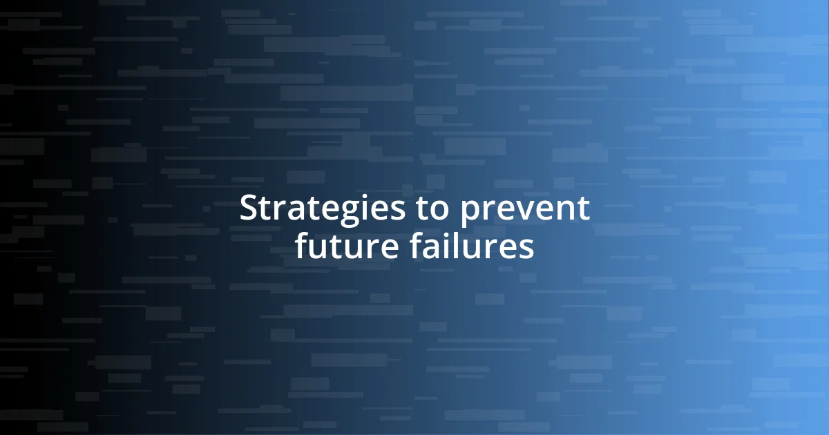 Strategies to prevent future failures