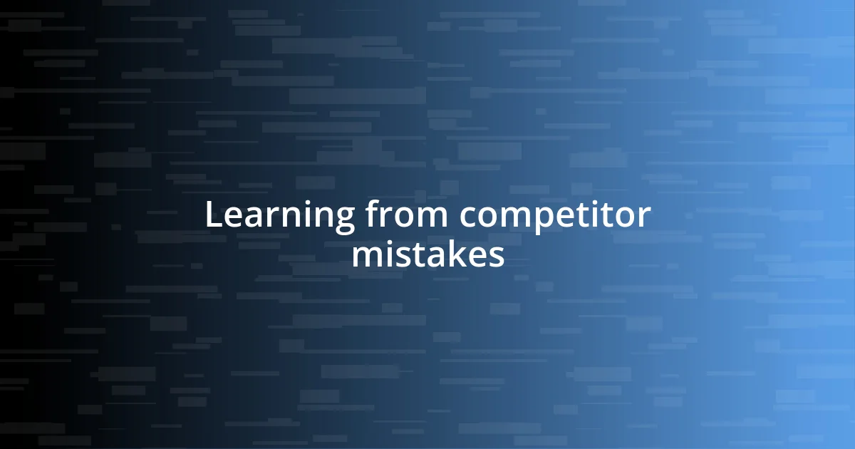 Learning from competitor mistakes