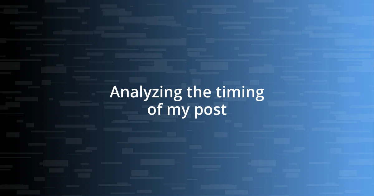 Analyzing the timing of my post