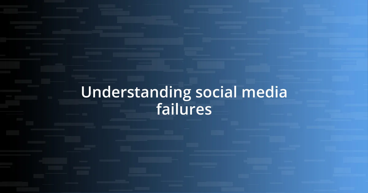 Understanding social media failures