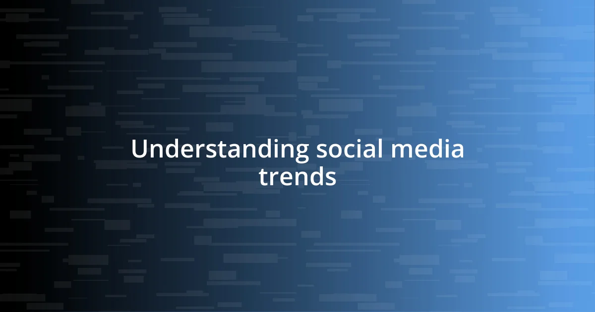 Understanding social media trends