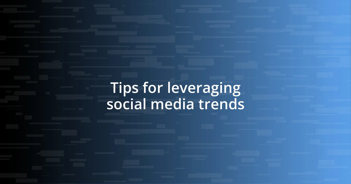 Tips for leveraging social media trends