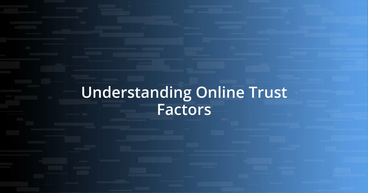 Understanding Online Trust Factors