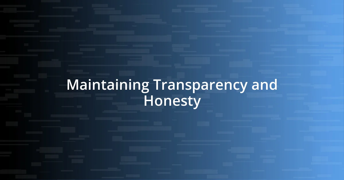 Maintaining Transparency and Honesty