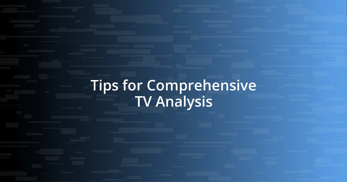 Tips for Comprehensive TV Analysis