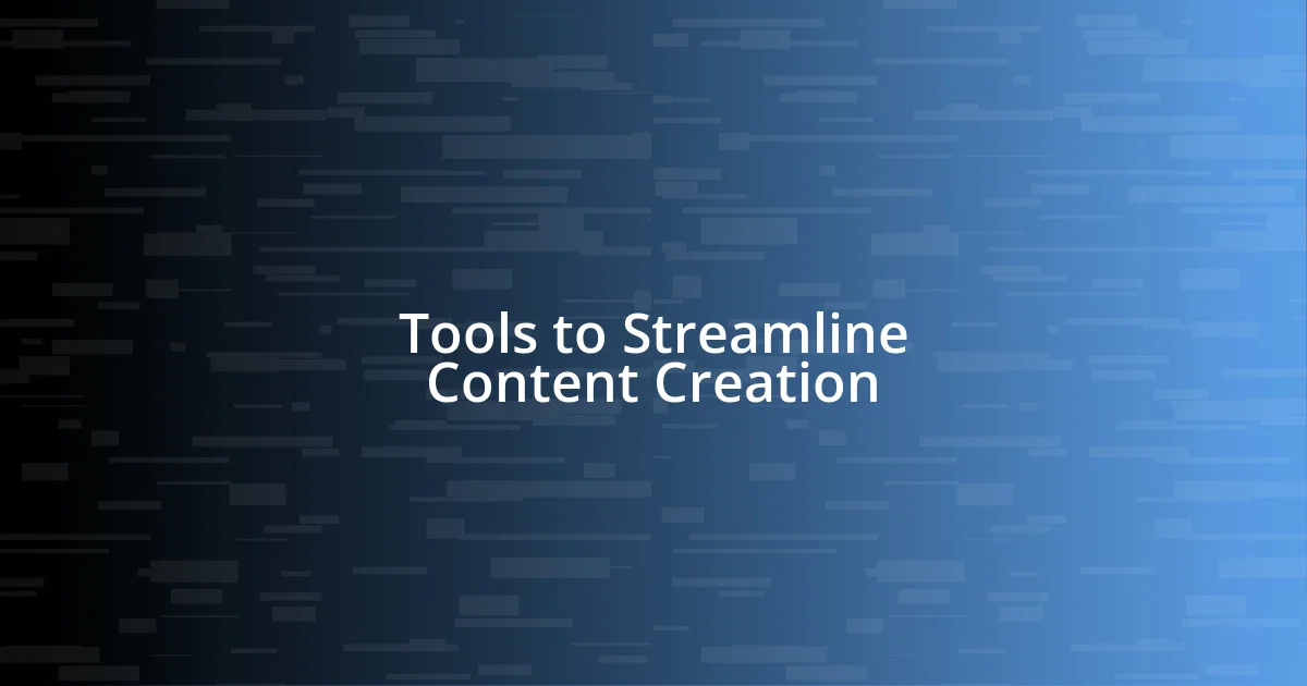 Tools to Streamline Content Creation